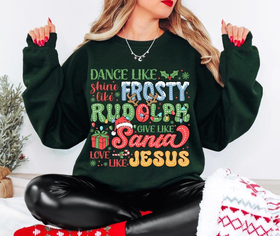 Holiday Spirit Sweatshirt - Dance Like Frosty, Shine Like Rudolf, Give Like Santa, Love Like Jesus