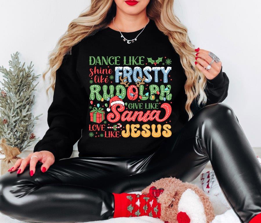 Holiday Spirit Sweatshirt - Dance Like Frosty, Shine Like Rudolf, Give Like Santa, Love Like Jesus