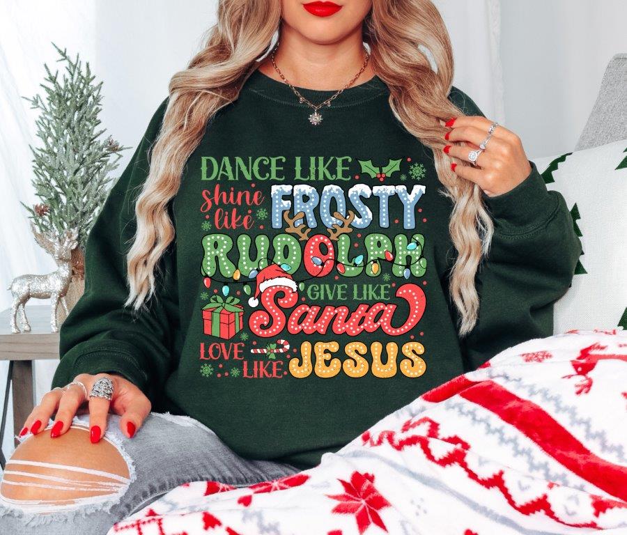 Holiday Spirit Sweatshirt - Dance Like Frosty, Shine Like Rudolf, Give Like Santa, Love Like Jesus