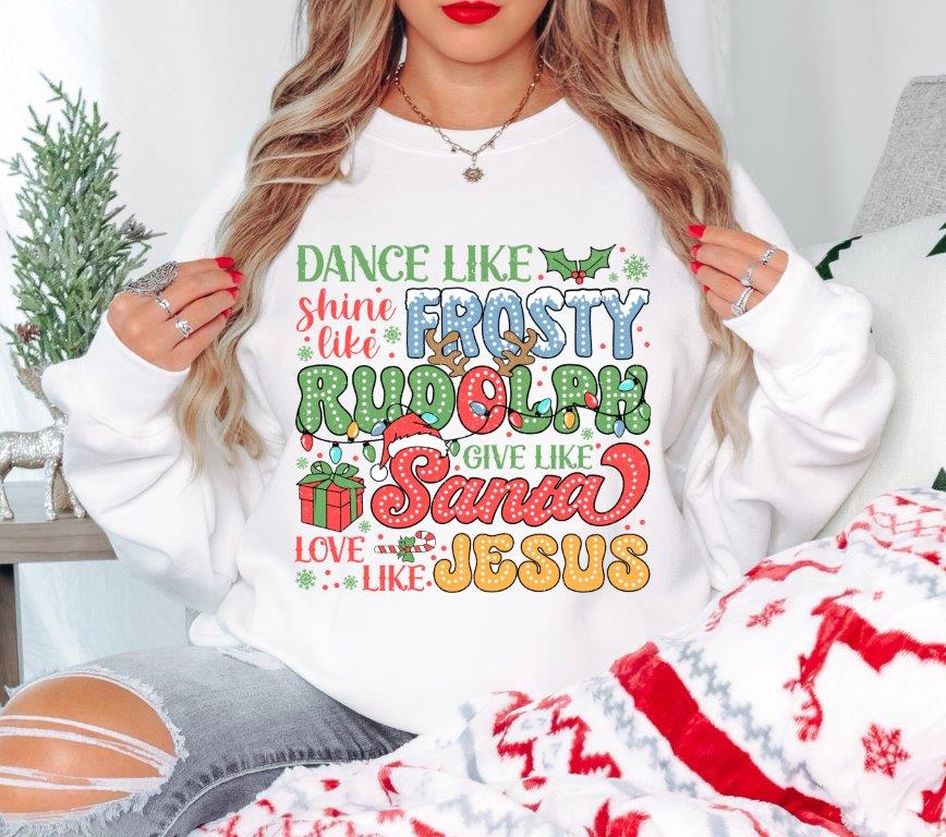 Holiday Spirit Sweatshirt - Dance Like Frosty, Shine Like Rudolf, Give Like Santa, Love Like Jesus